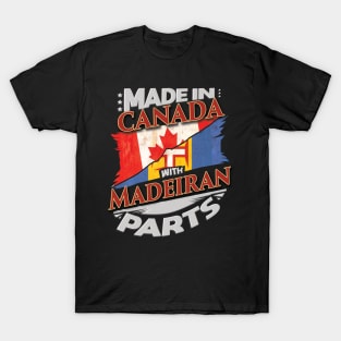 Made In Canada With Madeiran Parts - Gift for Madeiran From Madeira T-Shirt